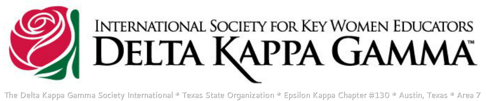 THE DELTA KAPPA GAMMA SOCIETY INTERNATIONALTEXAS STATE ORGANIZATIONEPSILON KAPPA CHAPTER #130AUSTIN, TEXASAREA 7